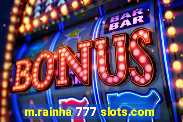 m.rainha 777 slots.com